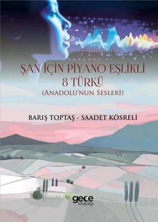 Şan İçin Piyano Eşlikli 8 Türkü - Anadolu'nun Sesleri - Barış Toptaş - Gece Kitaplığı