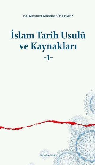 İslam Tarih Usulü ve Kaynakları 1 - M. Mahfuz Söylemez - Ankara Okulu Yayınları