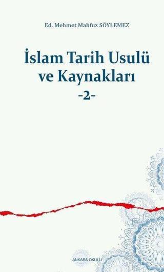 İslam Tarih Usulü ve Kaynakları 2 - M. Mahfuz Söylemez - Ankara Okulu Yayınları