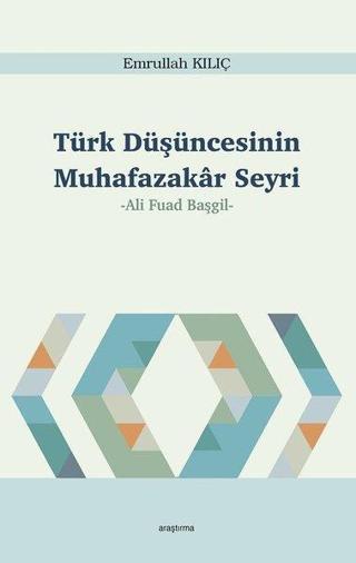 Türk Düşüncesinin Muhafazakar Seyri Ali Fuad Başgil Emrullah Kılıç Araştırma Yayıncılık
