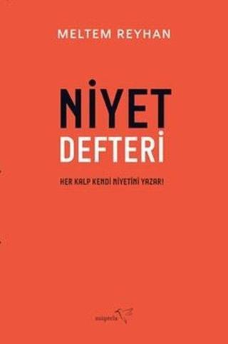 Niyet Defteri - Her Kalp Kendi Niyetini Yazar! - Meltem Reyhan - Müptela Yayınları