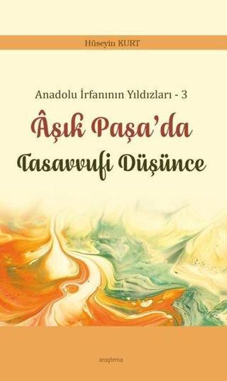 Aşık Paşa'da Tasavvufi Düşünce - Anadolu İrfanının Yıldızları 3 - Hüseyin Kurt - Araştırma Yayıncılık