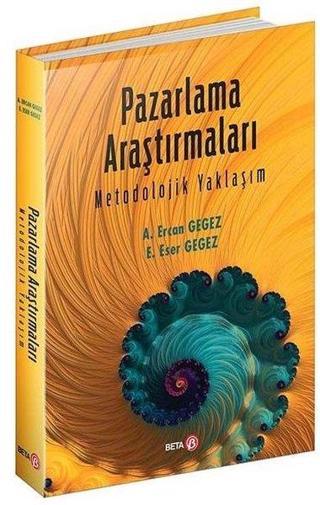Pazarlama Araştırmaları - Metodolojik Yaklaşım - A. Ercan Gegez - Beta Yayınları