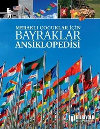 Bayraklar Ansiklopedisi-Meraklı Çocuklar İçin - Claudia Martin - Bilgiyolu Kültür Yayınları