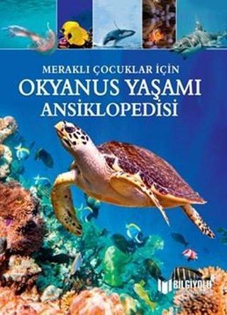 Okyanus Yaşamı Ansiklopedisi-Meraklı Çocuklar İçin - Claudia Martin - Bilgiyolu Kültür Yayınları