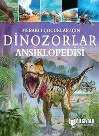 Dinozorlar Ansiklopedisi-Meraklı Çocuklar İçin - Clare Hibbert - Bilgiyolu Kültür Yayınları