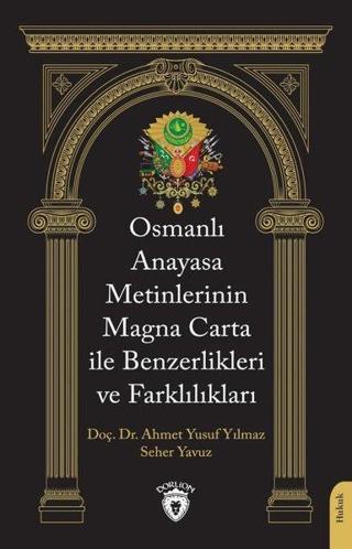 Osmanlı Anayasa Metinlerinin Magna Carta İle Benzerlikleri ve Farklılıkları - Ahmet Yusuf Yılmaz - Dorlion Yayınevi