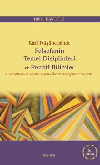 Razi Düşüncesinde Felsefenin Temel Disiplinleri ve Pozitif Bilimler - İsmail Hanoğlu - Araştırma Yayıncılık