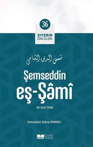 Şemseddin Eş-Şami - Siyerin Öncüleri 36 - Fatımatüz Zehra Kamacı - Siyer Yayınları