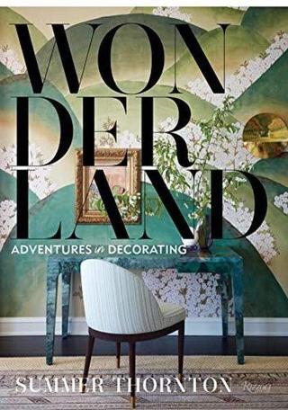 Wonderland : Adventures in Decorating - Summer Thornton - Rizzoli International Publications
