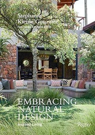 Embracing Natural Design : Inspired Living - Stephanie Kienle Gonzalez - Rizzoli International Publications
