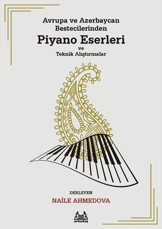 Avrupa ve Azerbaycan Bestecilerinden Piyano Eserleri ve Teknik Alıştırmalar - Kolektif  - Arkadaş Yayıncılık