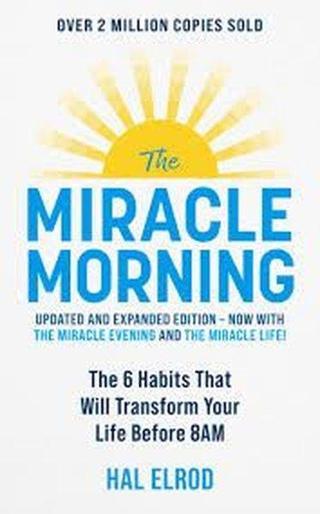 The Miracle Morning : The 6 Habits That Will Transform Your Life Before 8AM - Hal Elrod - John Murray