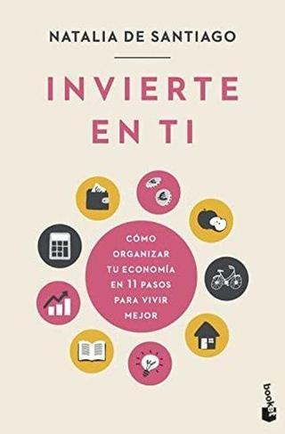 invierte En Ti: Como Organizar Tu Economia En 11 Pasos Para Vivir Mejor - Natalia De Santiago - BOOKET