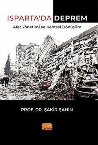 Isparta'da Deprem Afet Yönetimi ve Kentsel Dönüşüm - Şakir Şahin - Nobel Bilimsel Eserler