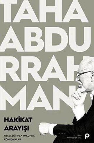 Hakikat Arayışı Geleceği İnşa Ufkunda Konuşmalar - Taha Abdurrahman - Pınar Yayıncılık