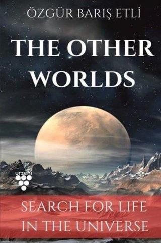 The Other Worlds - Search For Life in The Universe - Özgür Barış Etli - Urzeni Yayıncılık