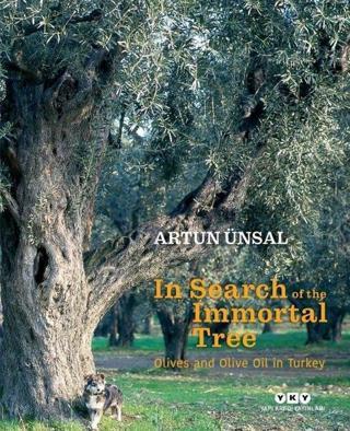 In Search Of The Immortal Tree - Olives and Olive Oil in Turkey - Ölmez Ağacın Peşinde - İngilizce - Artun Ünsal - Yapı Kredi Yayınları