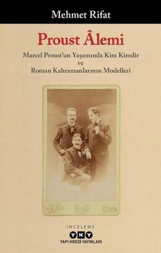 Proust Alemi: Marcel Proust'un Yaşamında Kim Kimdir ve Roman Kahramanlarının Modelleri - Mehmet Rıfat - Yapı Kredi Yayınları