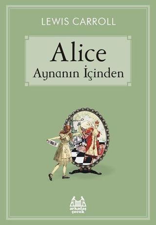 Alice Aynanın İçinden - Lewis Carroll - Arkadaş Yayıncılık