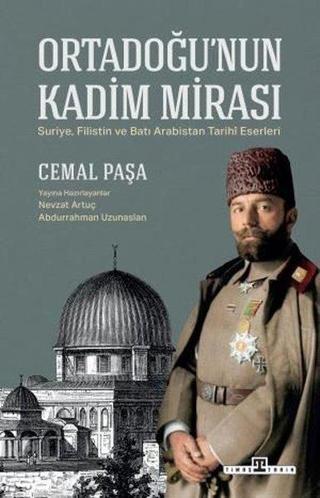 Ortadoğu'nun Kadim Mirası - Cemal Paşa - Timaş Yayınları