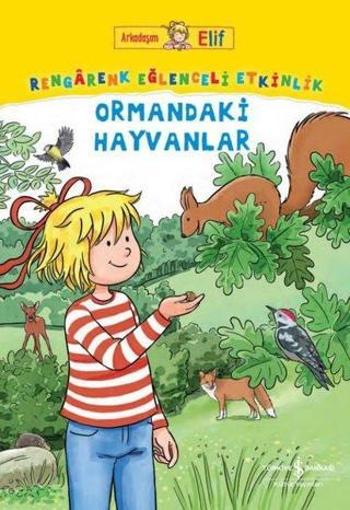 Ormandaki Hayvanlar - Rengarenk Eğlenceli Etkinlik - Arkadaşım Elif - Laura Leintz - İş Bankası Kültür Yayınları