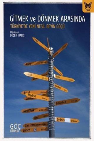 Gitmek ve Dönmek Arasında Türkiye'de Yeni Nesil Beyin Göçü - Kolektif  - Nika Yayınevi