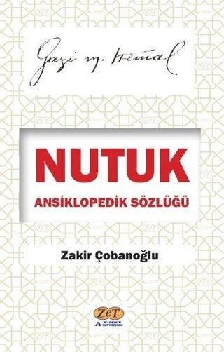 Nutuk Ansiklopedik Sözlüğü - Gazi Mustafa Kemal Zakir Çobanoğlu Zet Akademi Yayınları