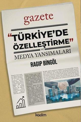 Türkiye'de  Özelleştirme ve Medya Yansımaları Ragip Bingöl Kadim