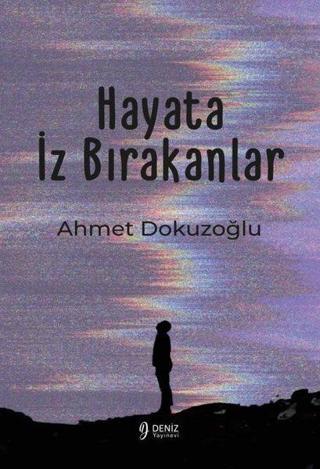 Hayata İz Bırakanlar - Ahmet Dokuzoğlu - Deniz Yayınevi