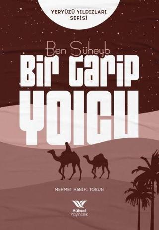 Ben Süheyb Bir Garip Yolcu - Yeryüzü Yıldızları Serisi - Mehmet Hanifi Tosun - Yüksel Yayıncılık