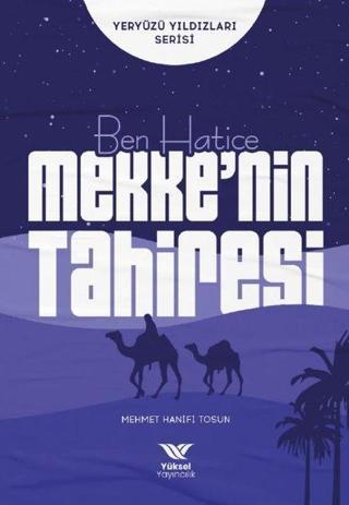 Ben Hatice Mekke'nin Tahiresi - Yeryüzü Yıldızları Serisi - Mehmet Hanifi Tosun - Yüksel Yayıncılık