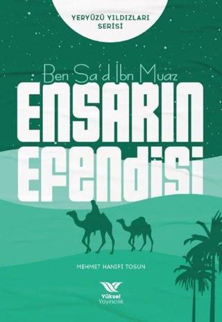 Ben Sa'd İbn Muaz Ensarın Efendisi - Yeryüzü Yıldızları Serisi - Mehmet Hanifi Tosun - Yüksel Yayıncılık