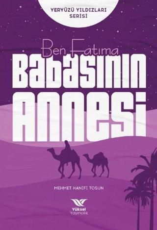 Ben Fatıma Babasının Annesi - Yeryüzü Yıldızları Serisi - Mehmet Hanifi Tosun - Yüksel Yayıncılık