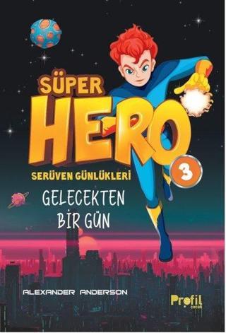 Süper Hero Gelecekten Bir Gün  -  Serüven Günlükleri 3 - Alexander Anderson - Profil Çocuk