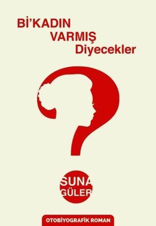 Bi'Kadın Varmış Diyecekler - Suna Güler - Sokak Kitapları Yayınları