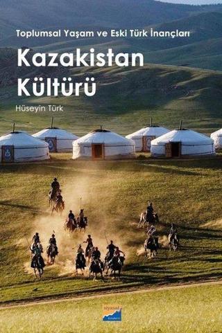 Kazakistan Kültürü  -  Toplumsal Yaşam ve Eski Türk İnançları - Hüseyin Türk - Siyasal Kitabevi