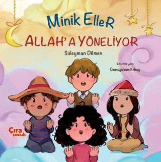 Minik Eller Allah'a Yöneliyor - Süleyman Dilmen - Çıra Çocuk Yayınları