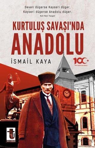Kurtuluş Savaşı'nda Anadolu - İsmail Kaya - Toker Yayınları