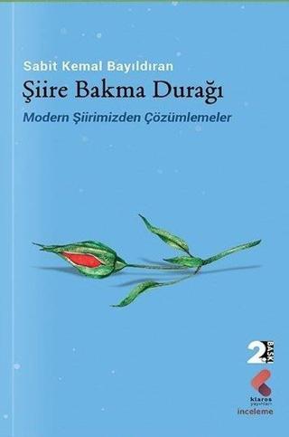 Şiire Bakma Durağı - Modern Şiirimizden Çözümlemeler - Sabit Kemal Bayıldıran - Klaros Yayınları