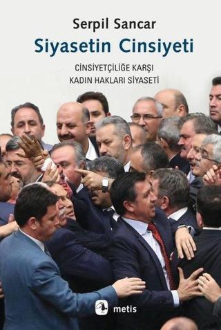 Siyasetin Cinsiyeti - Cinsiyetçiliğe Karşı Kadın Hakları Siyaseti - Serpil Sancar - Metis Yayınları