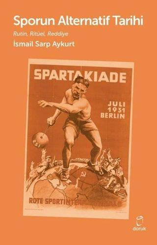 Sporun Alternatif Tarihi - Rutin, Ritüel, Reddiye - İsmail Sarp Aykurt - Doruk Yayınları