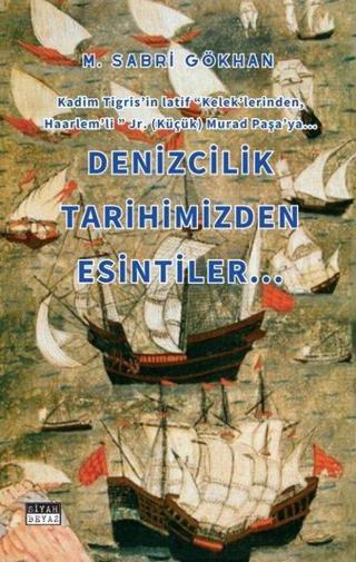 Denizcilik Tarihimizden Esintiler - M. Sabri Gökhan - Siyah Beyaz