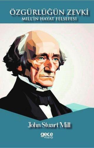 Özgürlüğün Zevki - Mill'in Hayat Felsefesi - John Stuart Mill - Gece Kitaplığı