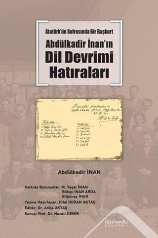 Atatürk'ün Sofrasında Bir Başkurt Abdülkadir İnan'ın Dil Devrimi Hatıraları - Abdülkadir İnan - Altınordu