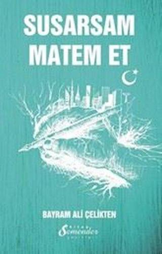 Susarsam Matem Et - Bayram Ali Çelikten - Semender Yayınları