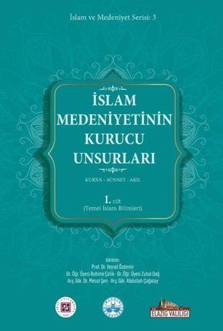 İslam Medeniyetinin Kurucu Unsurları 1. Cilt - Kur'an - Sünnet - Akıl - Temel İslam Bilimleri - Kolektif  - Kitap Dünyası