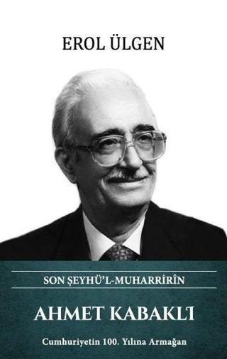 Ahmet Kabaklı - Son Şeyhü'l Muharririn - Erol Ülgen - Türk Kültürüne Hizmet Vakfı