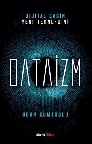 Dijital Çağın Yeni Tekno-Dini Dataizm - Ahenk Kitap