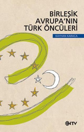 Birleşik Avrupa'nın Türk Öncüleri - Kayhan Karaca - NTV
